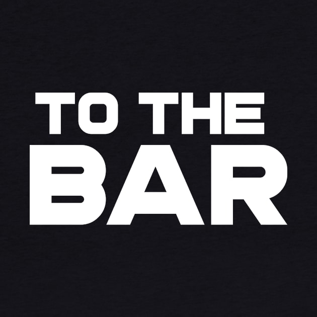 To The Bar by PartyTees